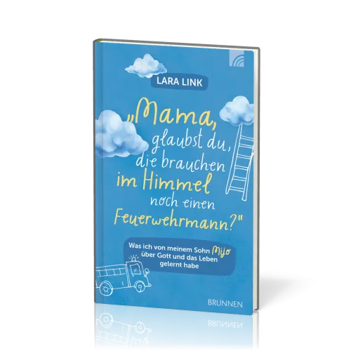 Mama, glaubst du, die brauchen im Himmel noch einen Feuerwehrmann? - Was ich von meinem Sohn Mijo...