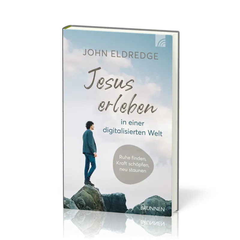 Jesus erleben in einer digitalisierten Welt - Ruhe finden, Kraft schöpfen, neu staunen