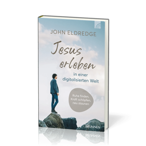Jesus erleben in einer digitalisierten Welt - Ruhe finden, Kraft schöpfen, neu staunen