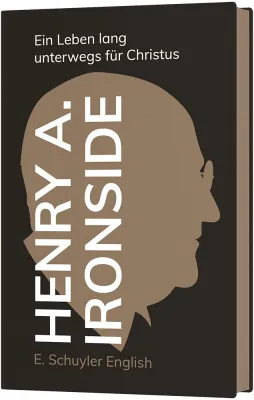 Henry A. Ironside - Ein Leben lang unterwegs für Christus