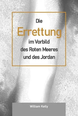 Die Errettung im Vorbild des Rotes Meeres und des Jordan