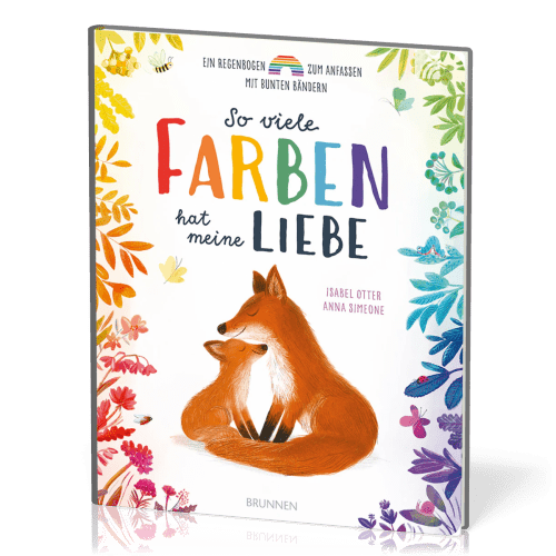 So viele Farben hat meine Liebe (Pappbilderbuch) - Ein Regenbogen zum Anfassen mit bunten Bändern...