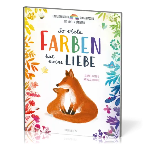 So viele Farben hat meine Liebe (Pappbilderbuch) - Ein Regenbogen zum Anfassen mit bunten Bändern...