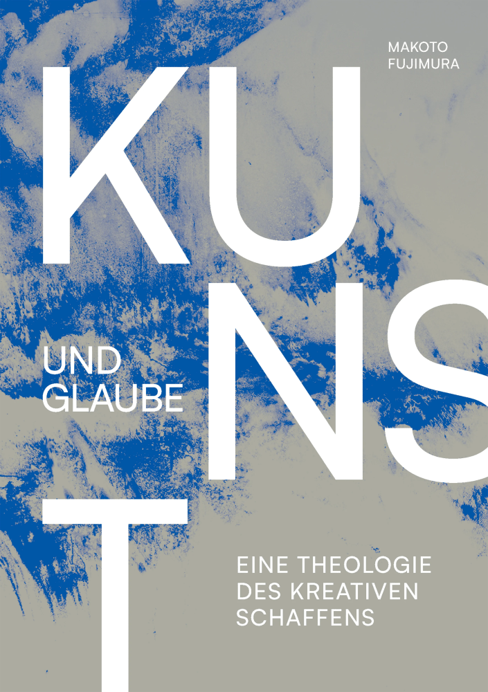 Kunst und Glaube - Eine Theologie des kreativen Schaffens