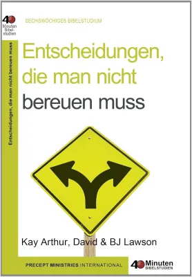 Entscheidungen die man nicht bereuen muss - 40 Minuten Bibelstudium