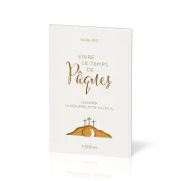Vivre le temps de Pâques - Célébrer la résurrection de Jésus
