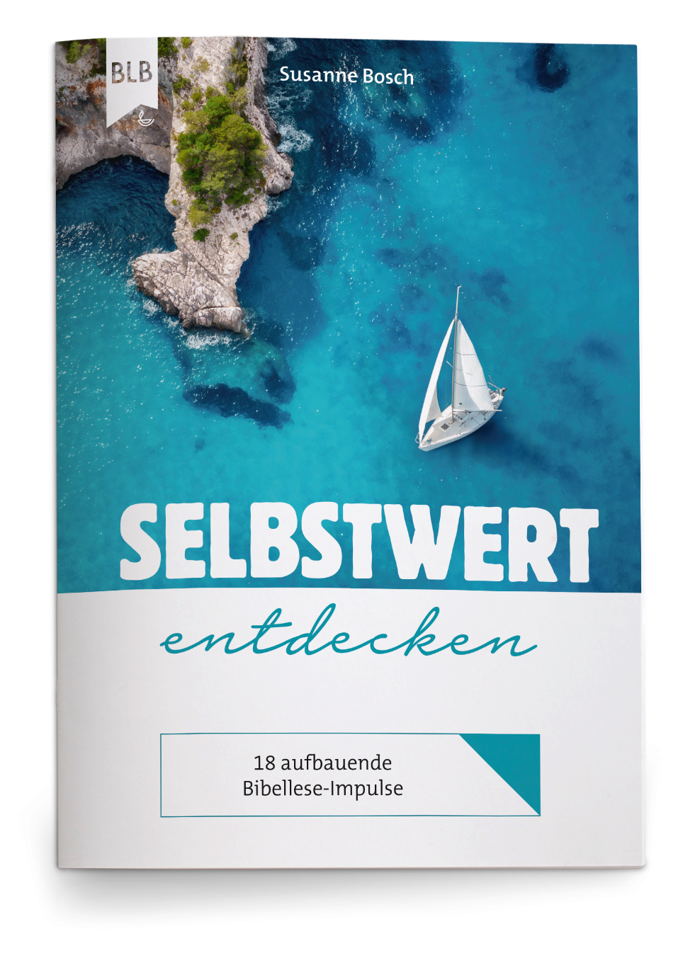 Selbstwert entdecken - 18 aufbauende Bibellese-Impulse für einen gesunden Selbstwert