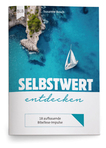 Selbstwert entdecken - 18 aufbauende Bibellese-Impulse für einen gesunden Selbstwert