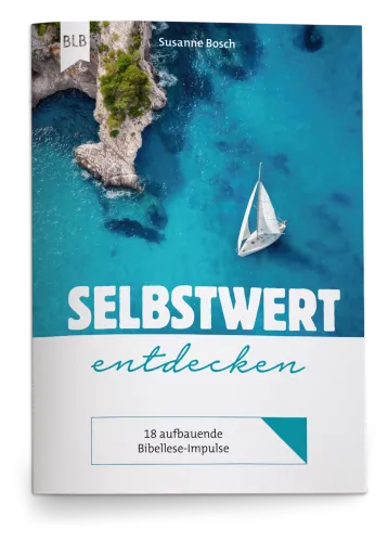 Selbstwert entdecken - 18 aufbauende Bibellese-Impulse für einen gesunden Selbstwert