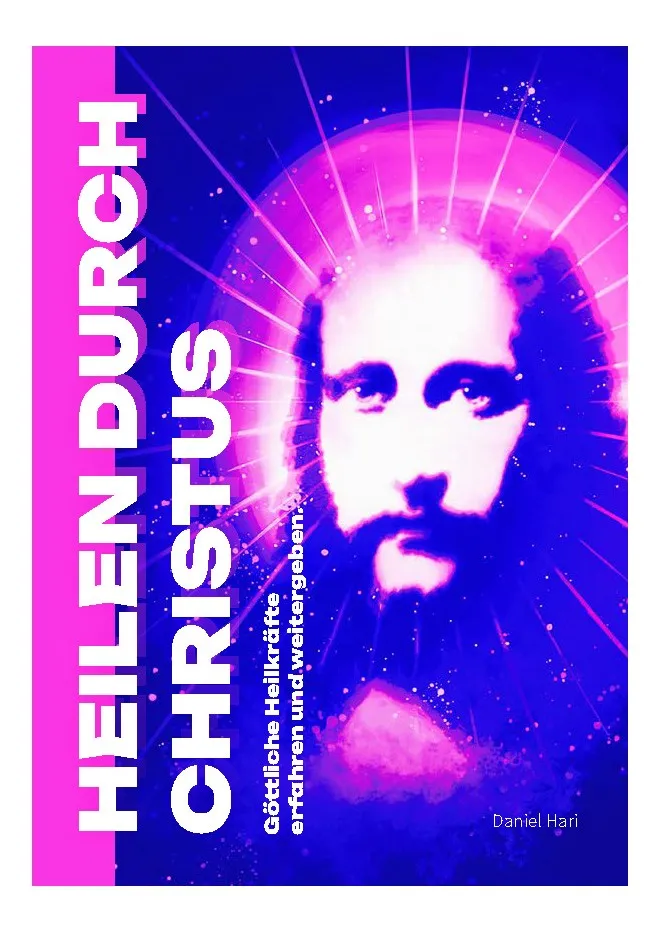 Heilen durch Christus - Göttliche Heilkräfte erfahren und Weitergeben