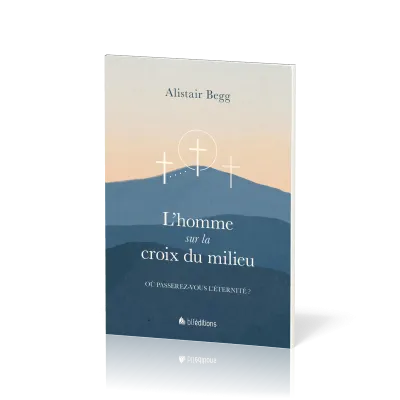 Homme sur la croix du milieu (L') - Où passerez-vous l'éternité ?