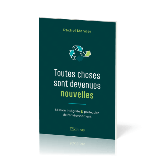 Toutes choses sont devenues nouvelles - Mission intégrale et protection de l’environnement