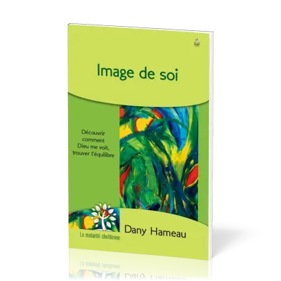 Image de soi - Découvrir comment Dieu me voit, trouver l'équilibre