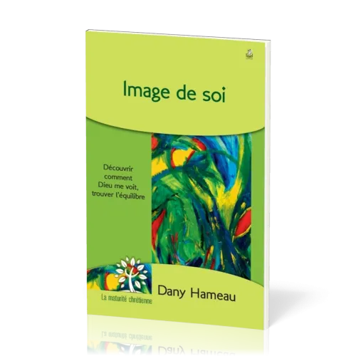 Image de soi - Découvrir comment Dieu me voit, trouver l'équilibre