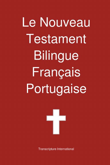 Nouveau Testament Bilingue, Français - Portugais (Le) - Basé sur la traduction de Louis Segond...
