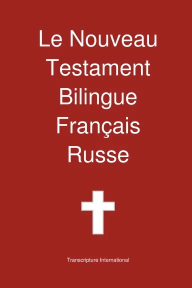 Nouveau Testament Bilingue, Français - Russe (Le) - Basé sur la traduction Louis Segond 1910 et...