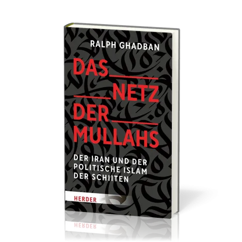 Das Netz der Mullahs - Der Iran und der politische Islam der Schiiten