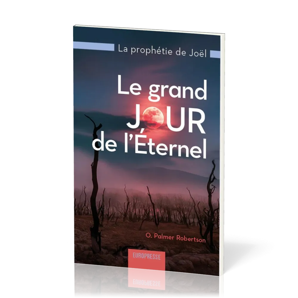 Grand jour de l'Éternel (Le) - La prophétie de Joël