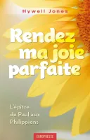 Rendez ma joie parfaite - L'épître de Paul aux Philippiens