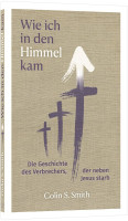 Wie ich in den Himmel kam - Die Geschichte des Verbrechers, der neben Jesus starb