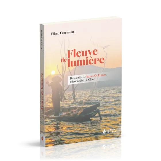 Fleuve de lumière - Biographie de James O. Fraser, missionnaire en Chine