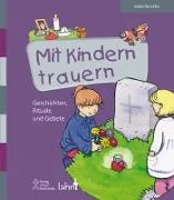 Mit Kindern trauern - Geschichten, Rituale und Gebete