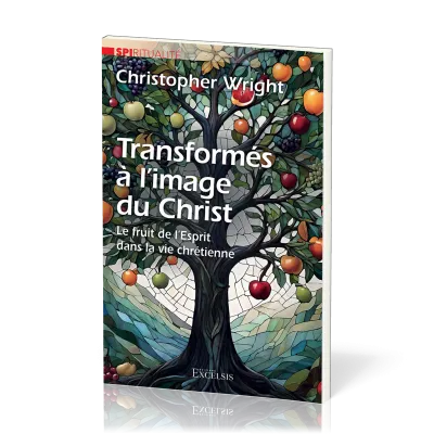Transformés à l’image du Christ - Le fruit de l'Esprit dans la vie chrétienne