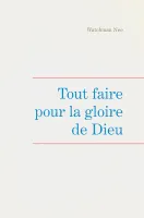 Tout faire pour la gloire de Dieu - Leçons fondamentales volume 5