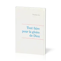Tout faire pour la gloire de Dieu - Leçons fondamentales volume 5