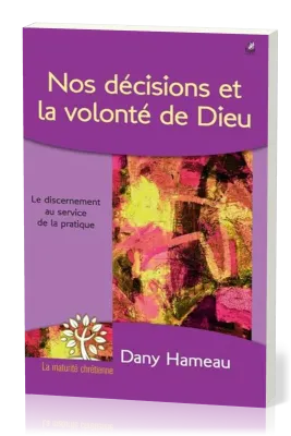 Nos décisions et la volonté de Dieu - Le discernement au service de la pratique