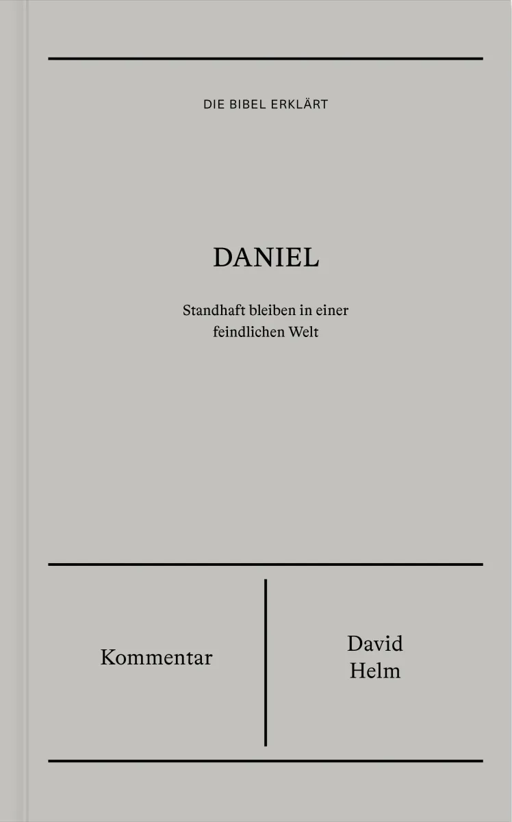 Daniel (Kommentar) - Standhaft bleiben in einer feindlichen Welt - Reihe Die Bibel erklärt
