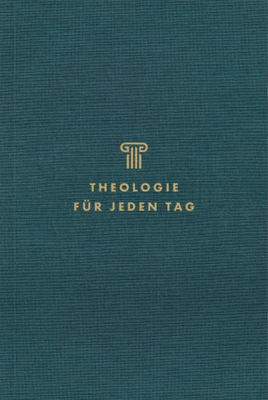 Theologie für jeden Tag - Andachten zur Systematischen Theologie