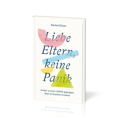 Liebe Eltern, keine Panik - Kinder in einer LGBTQ-geprägten Welt im Glauben erziehen