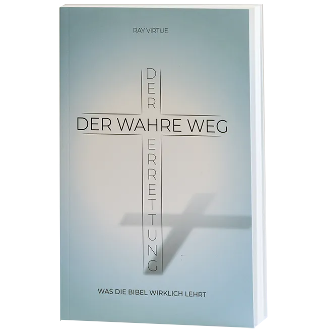 Der wahre Weg der Errettung - Was die Bibel wirklich lehrt