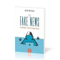Fake News (Les) - s’informer à l’ère de la post-vérité