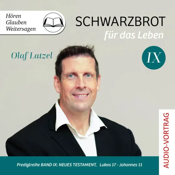 Schwarzbrot für das Leben Band IX (Hörbuch) - Predigtreihe Band 9 : Neues Testament, Lukas 17 -...
