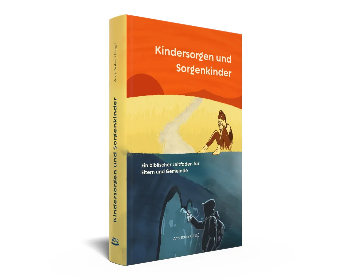 Kindersorgen & Sorgenkinder - Ein biblischer Leitfaden für Eltern und Gemeinde