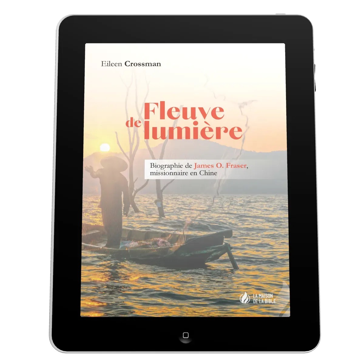 Fleuve de lumière - Biographie de James O. Fraser, missionnaire en Chine - EBOOK
