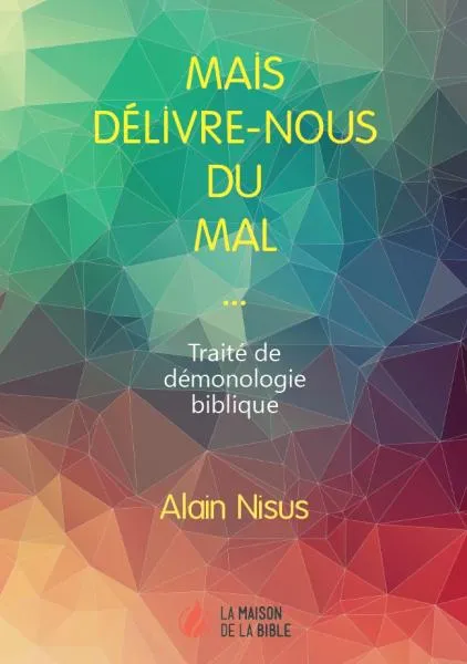 Mais délivre-nous du mal  - Traité de démonologie biblique