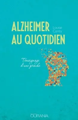 Alzheimer au quotidien - Témoignage d'une proche