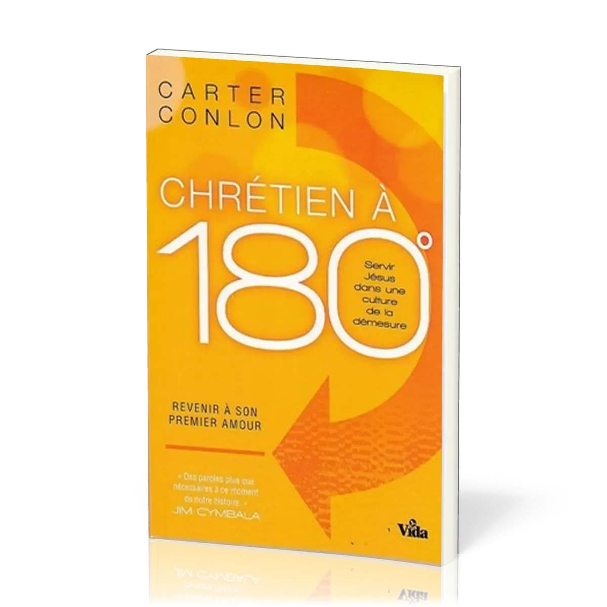 Chrétien à 180° - Servir Jésus dans une culture de la démesure