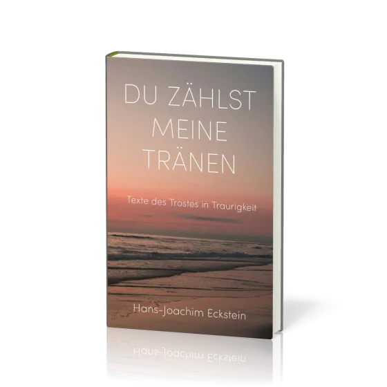 Du zählst meine Tränen - Texte des Trostes in Traurigkeit