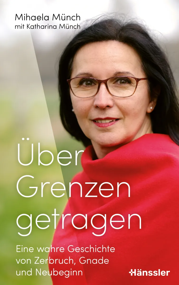 Über Grenzen getragen - Eine wahre Geschichte über Zerbruch, Gnade und Neubeginn