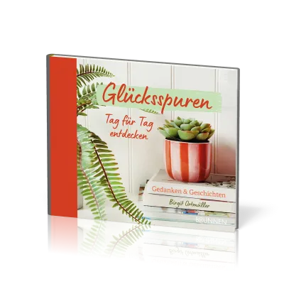 Glücksspuren - Tag für Tag entdecken - Gedanken & Geschichten