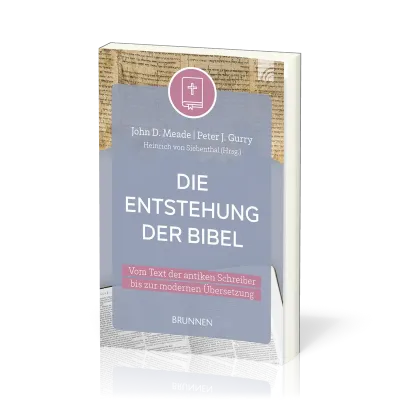 Die Entstehung der Bibel - Vom Text der antiken Schreiber bis zur modernen Übersetzung