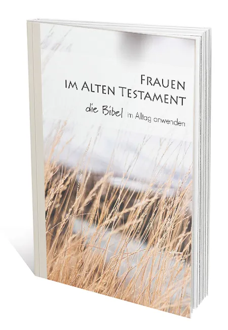 Frauen im Alten Testament - die Bibel im Alltag anwenden