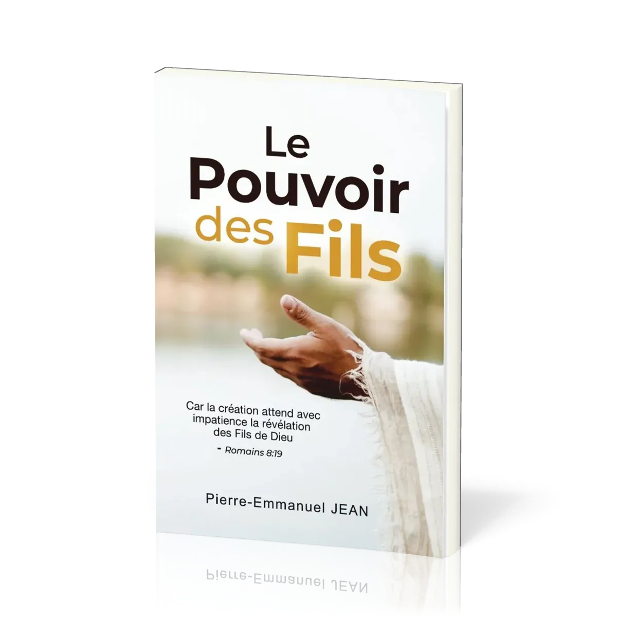 Pouvoir des fils (Le) - Car la création attend avec impatience la révélation des Fils de Dieu -...