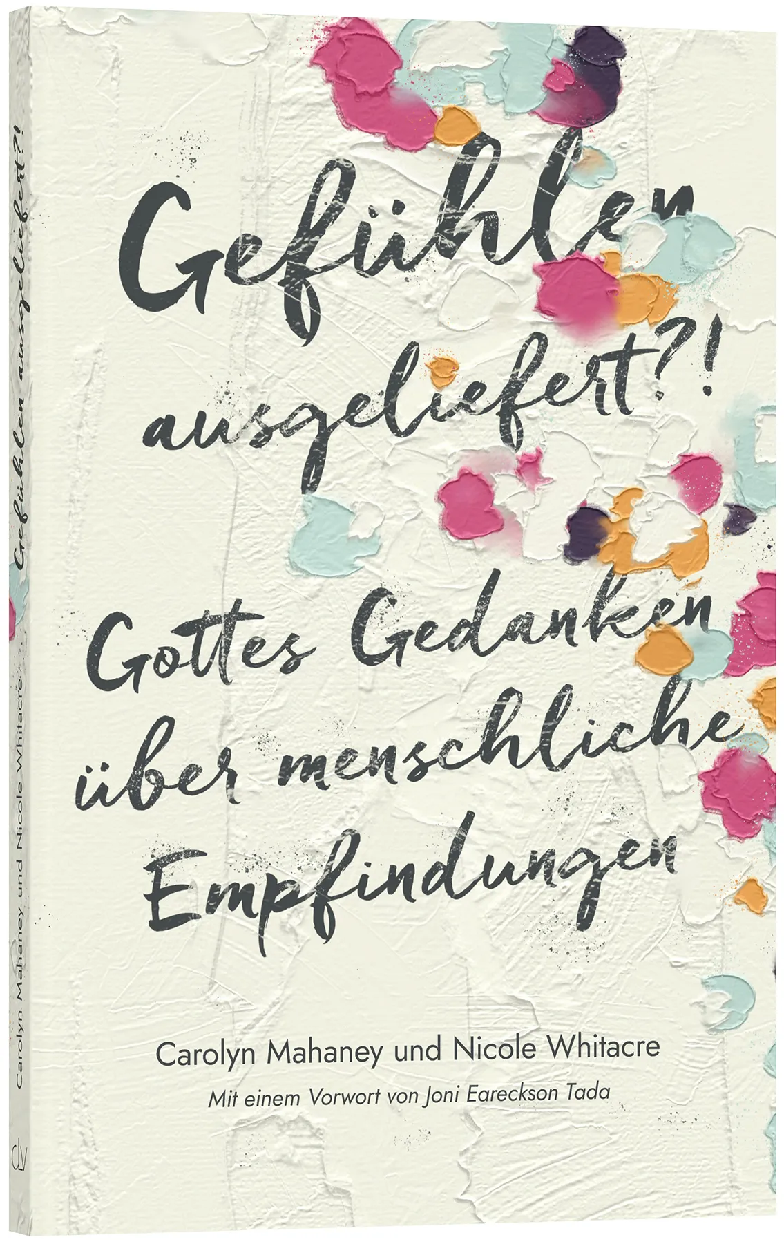 Gefühlen ausgeliefert?! - Gottes Gedanken über menschliche Empfindungen