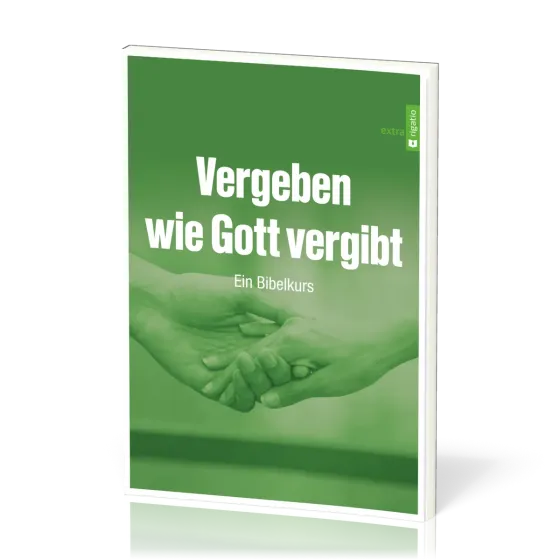 Vergeben wie Gott vergibt - Ein Bibelkurs