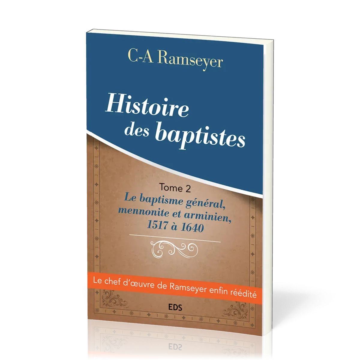 Histoire des baptistes - Tome 2 - Le baptisme général, mennonite et arminien, 1517 à 1640